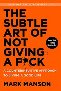 The Subtle Art of Not Giving a Fuck 